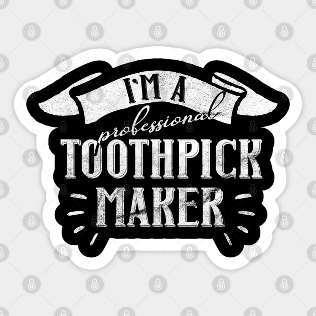 I'm a Professional Toothpick Maker for Woodworker or Craftsman Sticker by shirtastical